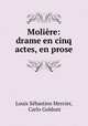 Moliere: drame en cinq actes, en prose, Louis Sebastien Mercier 