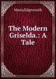 The Modern Griselda.: A Tale, Maria Edgeworth 
