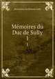 Mmoires du Duc de Sully. 1, Maximilien de BethuneSully 