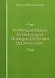M. Minucii Felicis Octavius give Dialogus Christiani Octavius oder ., Marcus Minucius Felix 