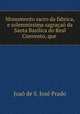 Monumento sacro da fabrica, e solemnissima sagracao da Santa Basilica do Real Convento, que ., Joao de S. Jose Prado 
