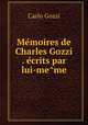 Me?moires de Charles Gozzi . e?crits par lui-me?me, Carlo Gozzi 