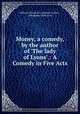 Money, a comedy, by the author of 