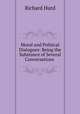 Moral and Political Dialogues: Being the Substance of Several Conversations ., Hurd Richard 