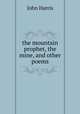 the mountain prophet, the mine, and other poems, John Harris 