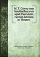 M. T. Cicero cum familiaribus suis apud Tusculum: carmen latinum in Theatro ., John Eardley Eardley -Wilmot, University of Oxford 