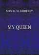 MY QUEEN, MRS. G. W. GODFREY 