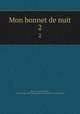 Mon bonnet de nuit. 2, Louis-Sebastien Mercier 