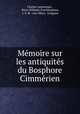 Memoire sur les antiquites du Bosphore Cimmerien, Charles Lenormant , Peter Wilhelm Forchhammer, J. F. M . von Olfers, Guigiaut 