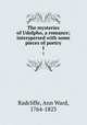 The mysteries of Udolpho, a romance; interspersed with some pieces of poetry. 1, Radcliffe, Ann Ward, 1764-1823 