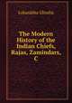 The Modern History of the Indian Chiefs, Rajas, Zamindars, & C., Lokanatha Ghosha 