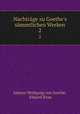 Nachtrge zu Goethe`s smmtlichen Werken. 2, Johann Wolfgang von Goethe, Eduard Boas 