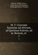 M. T. Ciceronis Epistolae ad Atticum, ad Quintum fratrem, ad m. Brutum, et .. 1, Marcus Tullius Cicero 
