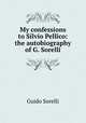 My confessions to Silvio Pellico: the autobiography of G. Sorelli, Guido Sorelli 