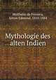 Mythologie des alten Indien, Wollheim da Fonseca, Anton Edmund, 1810-1884 