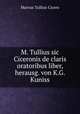 M. Tullius sic Ciceronis de claris oratoribus liber, herausg. von K.G. Kuniss, Marcus Tullius Cicero 