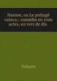 Nanine, ou Le prejuge vaincu,: comedie en trois actes, en vers de dix ., Voltaire 