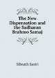 The New Dispensation and the Sadharan Brahmo Samaj, Sibnath Sastri 