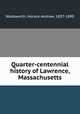 Quarter-centennial history of Lawrence, Massachusetts, Wadsworth, Horace Andrew, 1837-1890 
