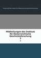 Mittheilungen des Instituts fr Oesterreichische Geschichtsforschung. 3, 