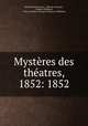 Mysteres des theatres, 1852: 1852, Edmond de Goncourt 