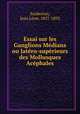 Essai sur les Ganglions Medians ou latero-superieurs des Mollusques Acephales, Jean Leon Soubeiran 