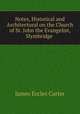 Notes, Historical and Architectural on the Church of St. John the Evangelist, Slymbridge ., James Eccles Carter 