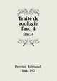 Trait de zoologie. fasc. 4, Perrier, Edmond, 1844-1921 