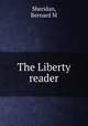 The Liberty reader, Bernard M. Sheridan 