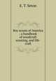 Boy scouts of America : a handbook of woodcraft scouting, and life-craft, E. T. Seton 