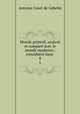 Monde primitif, analyse et compare avec le monde moderne;: consideere dans ., Antoine Court de Gebelin 