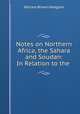 Notes on Northern Africa, the Sahara and Soudan: In Relation to the ., William Brown Hodgson 