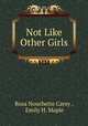 Not Like Other Girls, Rosa Nouchette Carey , Emily H. Maple 