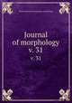 Journal of morphology. v. 31, Wistar Institute of Anatomy and Biology 