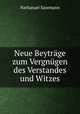 Neue Beytrage zum Vergnugen des Verstandes und Witzes, Nathanael Saurmann 