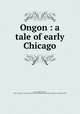 Ongon : a tale of early Chicago, Loux, DuBois Henry, 1867-,Lawrence J. Gutter Collection of Chicagoana (University of Illinois at Chicago) ICIU 