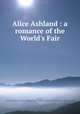 Alice Ashland : a romance of the World