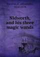 Nidworth, and his three magic wands, Prentiss, E. (Elizabeth), 1818-1878 