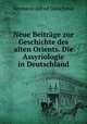 Neue Beitrage zur Geschichte des alten Orients. Die Assyriologie in Deutschland, Hermann Alfred Gutschmid 