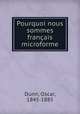 Pourquoi nous sommes francais microforme, Dunn, Oscar, 1845-1885 
