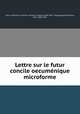 Lettre sur le futur concile oecumenique microforme, Felix Dupanloup 