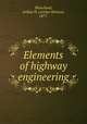 Elements of highway engineering, Blanchard, Arthur H. (Arthur Horace), 1877- 