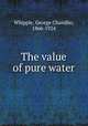 The value of pure water, Whipple, George Chandler, 1866-1924 