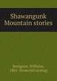 Shawangunk Mountain stories, Benignus, Wilhelm, 1861- [from old catalog] 