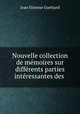 Nouvelle collection de memoires sur differents parties interessantes des ., Jean Etienne Guettard 