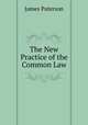 The New Practice of the Common Law, Paterson, James 