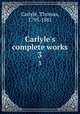 Carlyle`s complete works. 3, Carlyle, Thomas, 1795-1881 