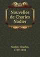 Nouvelles de Charles Nodier, Nodier, Charles, 1780-1844 