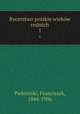 Rycerstwo polskie wiekw rednich. 1, Piekosiski, Franciszek, 1844-1906 