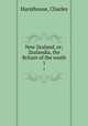 New Zealand, or; Zealandia, the Britain of the south. 1, Hursthouse, Charles 
